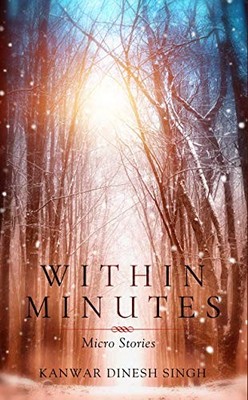 Singh - Within Minutes  Micro Stories - New hardback or cased book - X555z