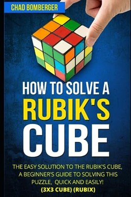 How to Solve a Rubik's Cube: The Easy Solution to  by Bomberger, Chad 1520992653