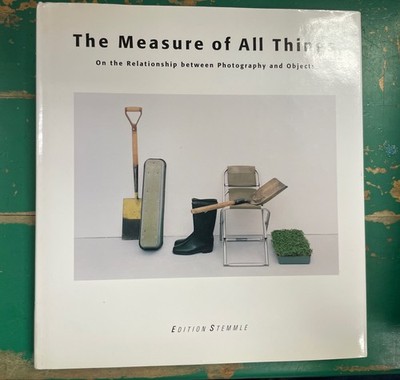 Measure of All Things : On the Relationship Between Photography and Objects...