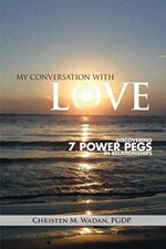 My Conversation with Love: Discovering 7 Power Pegs in Relationships, Wadan-,