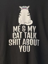 Funny cat T Shirt  Me and my cat talk sh  about you   Black Sz. Large Women  s