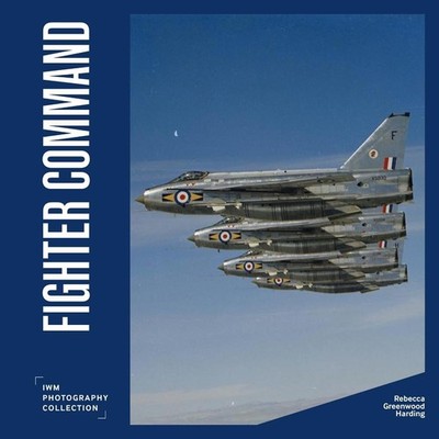 Fighter Command: IWM Photography Collection by Rebecca Greenwood Harding Hardcov