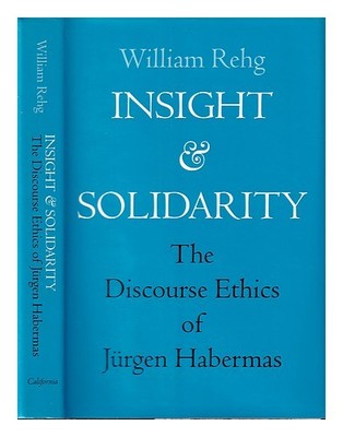 Rehg , William Insight Und Solidarität: A Study IN The Discourse Ethics Of J.