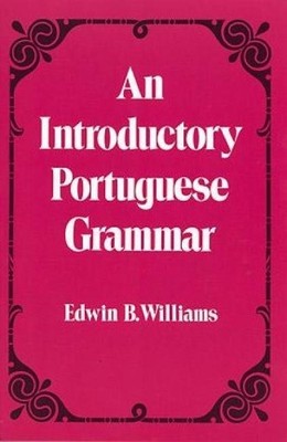 Introduction to Portuguese Grammar ..., Williams, Edwin