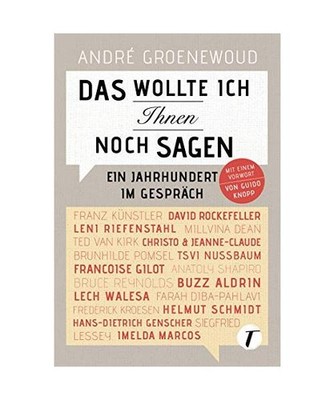 Das wollte ich Ihnen noch sagen - Ein Jahrhundert im Gespräch, Groenewoud, Andr