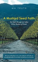 A Mustard Seed Faith My Walk Through The Valley Of The Shadow Of Death Ma Truth
