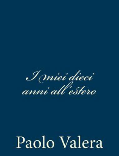 I Miei Dieci Anni All'estero, Paperback by Valera, Paolo, Like New Used, Free...