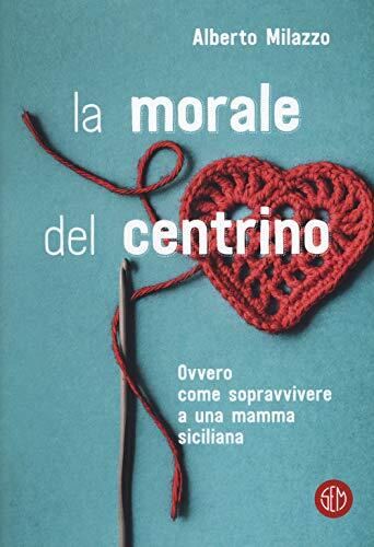 9788893901840 La morale del centrino. Ovvero come sopravvivere a...mma siciliana