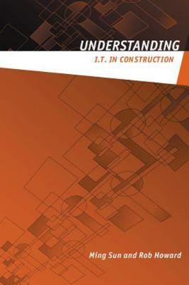 Understanding IT in Construction (Understanding Construction) by Sun, Ming