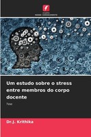 J. Krithika | Um Estudo Sobre O Stress Entre Membros Do Corpo Docente | Buch