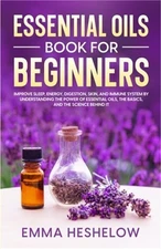 Essential Oils Book For Beginners: Improve Sleep, Energy, Digestion, Skin, and I