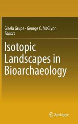 Isotopic Landscapes in Bioarchaeology by Gisela Grupe: New