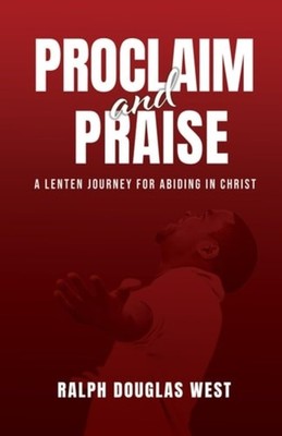 Proclaim and Praise - A Lenten Journey for Abiding in C - Paperback NEW Ralph We