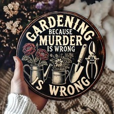Gardening Because Murder Is Wrong" - 8x8" Round Garden - Rustic Tin Metal Signs