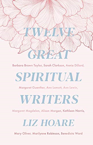Twelve Great Spiritual Writers: Finding God in Prayer and... - Hoare, Liz
