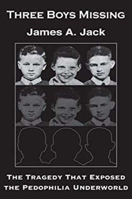 Three Boys Missing : The Tragedy That Exposed the Pedophilia Unde