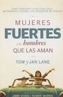 Mujeres Fuertes y Los Hombres Que Las Aman: Como Construir La Felicidad En El Matrimonio Cuando Los Opuestos Se Atraen by Tom And Jan Lane (Paperback / softback, 2016)