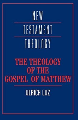 The Theology of the Gospel of Matthew (New Testament T by Luz, Ulrich 0521435765