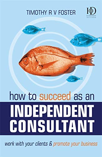 How to Succeed as an Independent Consultant: Work With Your Clie