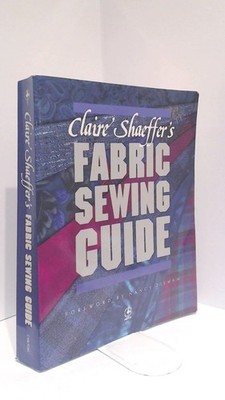 Claire Shaeffer's Fabric Sewing Guide (Creative Machine Arts)