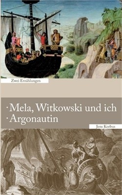 Mela, Witkowski und ich - Argonautin: Zwei Erz�hlungen (Paperback or Softback)