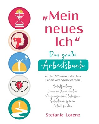 Stefanie Lorenz | Mein neues Ich - Das große Arbeitsbuch zu den 5 Themen, die...