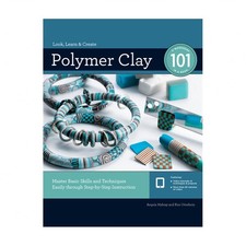 Polymer Clay 101: Master Basic Skills and Techniques Easily Through Step-By-S...