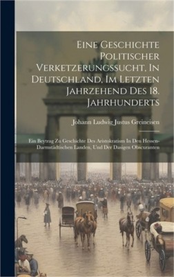 Eine Geschichte Politischer Verketzerungssucht, In Deutschland, Im Letzten Jahrz