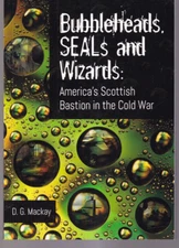 BUBBLEHEADS, SEALS AND WIZARDS: By D. G. Mackay (2024 Trade Paperback){K8}