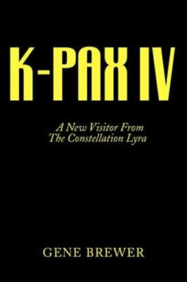 K-Pax IV: A New Visitor From The Constellation Lyra Dr Gene Brewer New Book