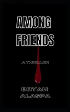 Among Friends: A Thriller by Bryan Alaspa Paperback Book