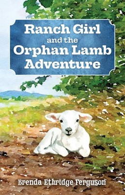 NEW Pelican Publishing Ranch Girl and the Orphan Lamb Adventure, TX 978145562768
