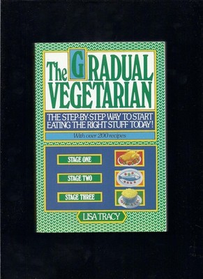 The Gradual Vegetarian: The step-by-step way to start eating the right stuff...