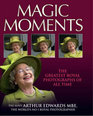 Magic Moments: The Greatest Royal Pictures of All Time, Arthur Edwards, Used; Ve