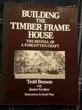 Building the Timber Frame House : The Revival of a Forgotten Craft by Tedd...