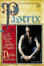 Pastrix: The Cranky, Beautiful Faith of a Sinner & Saint, Bolz-Weber, Nadia,