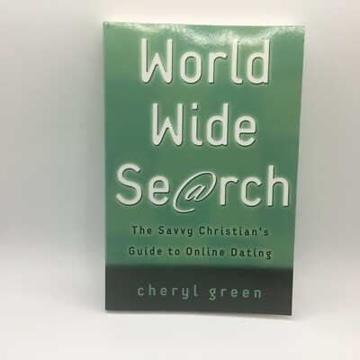World Wide Search : The Savvy Christian's Guide to Online Dating Cheryl Green