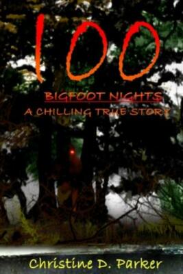 100 Bigfoot Nights: A Chilling True Story