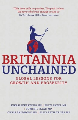 Britannia Unchained Global Lessons for Growth and Prosperity Kwarteng (u. a.)