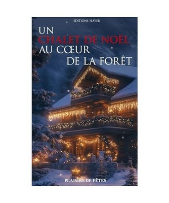 Un chalet de Noël au coeur de la forêt, de Fêtes, Plaisirs