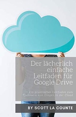 La Counte - Der lcherlich einfache Leitfaden fr Google Drive Ein pr - J555z
