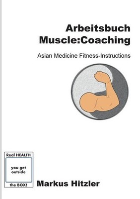 Arbeitsbuch muscle: coaching: Asian Medicine Fitness-Instructions by Markus Hitz