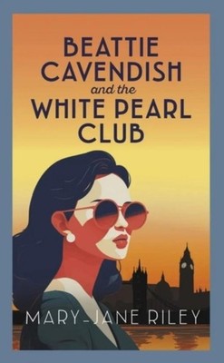 Beattie Cavendish and the White Pearl Club Mary-Jane Riley