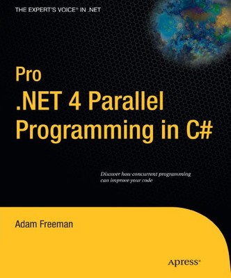 PRO .NET 4 PARALLEL PROGRAMMING IN C# (EXPERT'S VOICE IN By Adam Freeman **NEW**