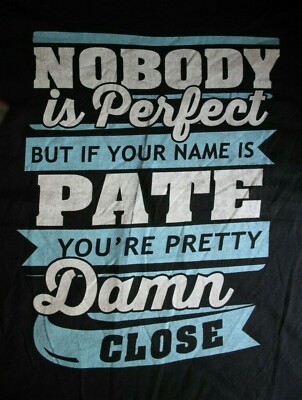 NOBODY IS PERFECT..NAME IS PATE YOU'RE PRETTY..CLOSE T-Shirt  Black V Neck, XL