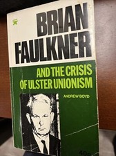 Brian Faulkner and the crisis of Ulster Unionism BOYD, ANDREW 1972