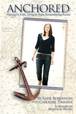 Anchored: Walking by Faith, Living in Hope, Remembering Karina (Paperback or Sof