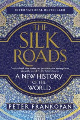 Silk Roads : A New History of the World by Peter Frankopan