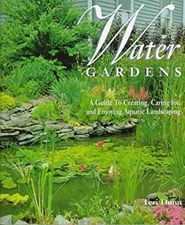 Water Gardens : A Guide to Creating, Caring for and Enjoying Aqua
