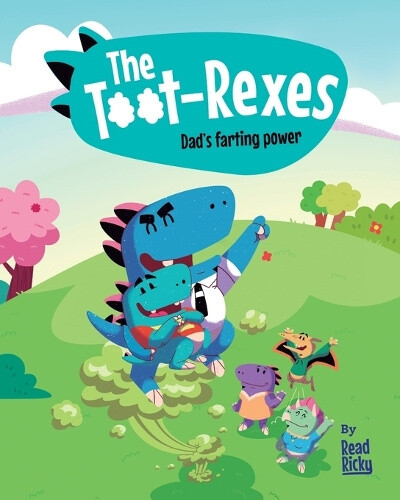 The Toot Rexes: Dad's Farting Power by Read Ricky